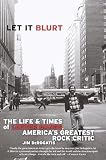 Derogatis, Jim: Let It Blurt: The Life and Times of Lester Bangs, America's Greatest Rock Critic Derogatis, Jim: Let It Blurt: The Life and Times of Lester Bangs, America's Greatest Rock Critic