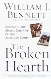 Bennett, William J.: The Broken Hearth: Reversing the Moral Collapse of the American Family Bennett, William J.: The Broken Hearth: Reversing the Moral Collapse of the American Family