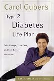 Guber, Carol: Carol Guber's Type II Diabetes Life Plan: Take Charge, Take Care and Feel Better Than Ever Guber, Carol: Carol Guber's Type II Diabetes Life Plan: Take Charge, Take Care and Feel Better Than Ever