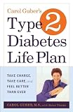 Guber, Carol: Carol Guber's Type 2 Diabetes Life Plan: Take Charge, Take Care and Feel Better Than Ever Guber, Carol: Carol Guber's Type 2 Diabetes Life Plan: Take Charge, Take Care and Feel Better Than Ever