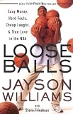 Williams, Jayson: Loose Balls : Easy Money, Hard Fouls, Cheap Laughs and True Love in the NBA Williams, Jayson: Loose Balls : Easy Money, Hard Fouls, Cheap Laughs and True Love in the NBA