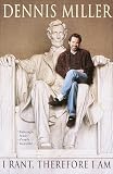 Miller, Dennis: I Rant, Therefore I Am