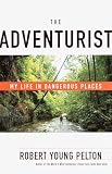 Pelton, Robert Young: The Adventurist: My Life in Dangerous Places