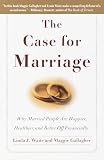 Waite, Linda J.: The Case for Marriage: Why Married People Are Happier, Healthier and Better Off Financially Waite, Linda J.: The Case for Marriage: Why Married People Are Happier, Healthier and Better Off Financially