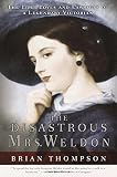 Thompson, Brian: The Disastrous Mrs. Weldon: The Life, Loves and Lawsuits of a Legendary Victorian Thompson, Brian: The Disastrous Mrs. Weldon: The Life, Loves and Lawsuits of a Legendary Victorian