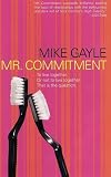 Gayle, Mike: Mr. Commitment : A Novel Gayle, Mike: Mr. Commitment : A Novel