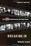 Jarecki, Nicholas: Breaking in: How 20 Film Directors Got Their Start Jarecki, Nicholas: Breaking in: How 20 Film Directors Got Their Start