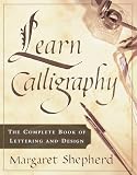 Shepherd, Margaret: Learn Calligraphy: The Complete Book of Lettering and Design Shepherd, Margaret: Learn Calligraphy: The Complete Book of Lettering and Design