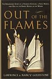 Goldstone, Lawrence: Out of the Flames : The Remarkable Story of a Fearless Scholar, a Fatal Heresy, and One of the Rarest Books in the World Goldstone, Lawrence: Out of the Flames : The Remarkable Story of a Fearless Scholar, a Fatal Heresy, and One of the Rarest Books in the World