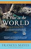 Mayes, Frances: A Year in the World: Journeys of a Passionate Traveller