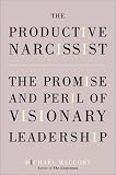 Maccoby, Michael: The Productive Narcissist : The Promise and Peril of Visionary Leadership Maccoby, Michael: The Productive Narcissist : The Promise and Peril of Visionary Leadership