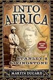 Dugard, Martin: Into Africa: The Epic Adventures of Stanley and Livingstone