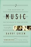Green, Barry: The Mastery Of Music: Ten Pathways To True Artistry