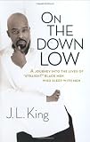 King, J. L.: On the down Low : A Journey into the Lives of "Straight" Black Men Who Sleep with Men