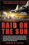 Claire, Rodger: Raid On The Sun: Inside Israel's Secret Campaign That Denied Saddam The Bomb
