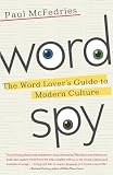 McFedries, Paul: Word Spy: The Word Lover's Guide to Modern Culture McFedries, Paul: Word Spy: The Word Lover's Guide to Modern Culture