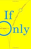 Roese, Neal J.: If Only: How to Turn Regret into Opportunity