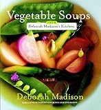 Madison, Deborah: Vegetable Soups from Deborah Madison's Kitchen Madison, Deborah: Vegetable Soups from Deborah Madison's Kitchen