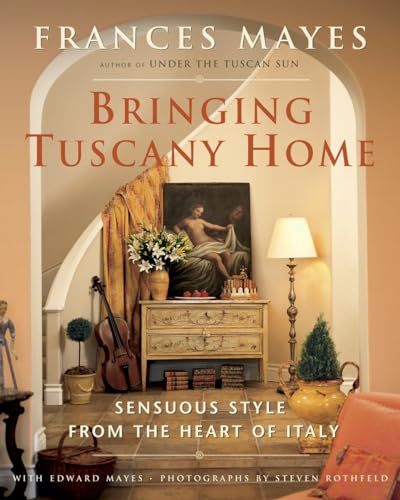 Bringing Tuscany Home: Sensuous Style From the Heart of Italy [Hardcover]