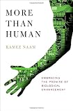 NAAM, RAMEZ: More Than Human: Embracing The Promise Of Biological Enhancement