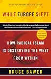 Bawer, Bruce: While Europe Slept: How Radical Islam Is Destroying the West from Within Bawer, Bruce: While Europe Slept: How Radical Islam Is Destroying the West from Within