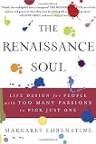 Lobenstine, Margaret: The Renaissance Soul: Life Design for People With Too Many Passions to Pick Just One Lobenstine, Margaret: The Renaissance Soul: Life Design for People With Too Many Passions to Pick Just One