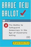 Rubin, Aviel: Brave New Ballot: The Checkered Past And Frightening Future of Electronic Voting in America