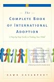 Davenport, Dawn: The Complete Book of International Adoption: A Step by Step Guide to Finding Your Child