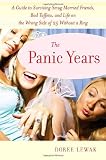 Lewak, Doree: The Panic Years: A Guide to Surviving Smug Married Friends, Bad Taffeta, and Life on the Wrong Side of 25 without a Ring