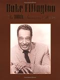 Ellington, Duke: Duke Ellington: The 100th Anniversary Collection Ellington, Duke: Duke Ellington: The 100th Anniversary Collection