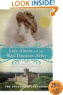 Lady Almina and the Real Downton Abbey: The Lost Legacy of Highclere Castle