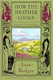Bodger, Joan: How the Heather Looks: A Joyous Journey to the British Sources of Children's Books