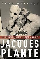 Jacques Plante: The Man Who Changed the Face&hellip;