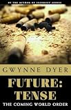 Dyer, Gwynne: Future Tense: The Coming Of World Order