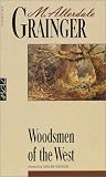 Grainger, M. Allerdale: Woodsmen of the West