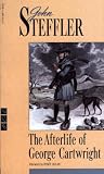 Steffler, John: Afterlife of George Cartwright Steffler, John: Afterlife of George Cartwright