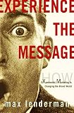 Lenderman, Max: Experience the Message: How Experiential Marketing Is Changing the Brand World