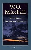 Mitchell, W. O.: How I Spent My Summer Holidays
