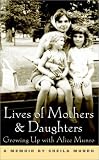 Munro, Sheila: Lives of Mothers and Daughters : Growing up with Alice Munro