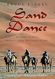 Kirkby, Bruce: Sand Dance: By Camel Across Arabia's Great Southern Desert Kirkby, Bruce: Sand Dance: By Camel Across Arabia's Great Southern Desert