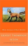 Seton, Ernest Thompson: Wild Animals I Have Known Seton, Ernest Thompson: Wild Animals I Have Known