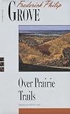 Grove, Frederick Philip: Over Prairie Trails Grove, Frederick Philip: Over Prairie Trails