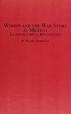 Thornton, Niamh: Women And the War Story in Mexico: La Novela De La Revoluci=n
