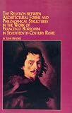 Hendrix, John: The Relation Between Architectural Forms and Philosophical Structures in the Work of Francesco Borromini in Seventeenth-Century Rome