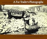 A Fur Trader's Photographs: A.A. Chesterfield in the District of Ungava, 1901-4 (0773505938) by James, William C. James, William C.: A Fur Trader's Photographs: A.A. Chesterfield in the District of Ungava, 1901-4