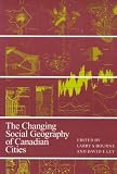 Bourne, Larry S.: The Changing Social Geography of Canadian Cities