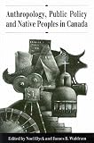 Dyck, Noel: Anthropology, Public Policy, and Native Peoples in Canada