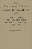 Monahan, Arthur P.: From Personal Duties Towards Personal Rights: Late Medieval and Early Modern Political Thought, 1300-1600