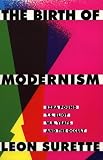 Surette, Leon: The Birth of Modernism: Ezra Pound, T.S. Eliot, W.B. Yeats, and the Occult