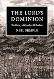 Semple, Neil: The Lord's Dominion: The History of Canadian Methodism
